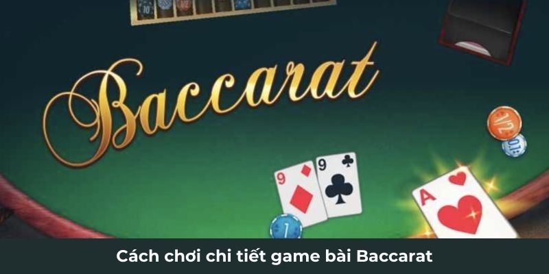 Cách chơi chi tiết game bài Baccarat