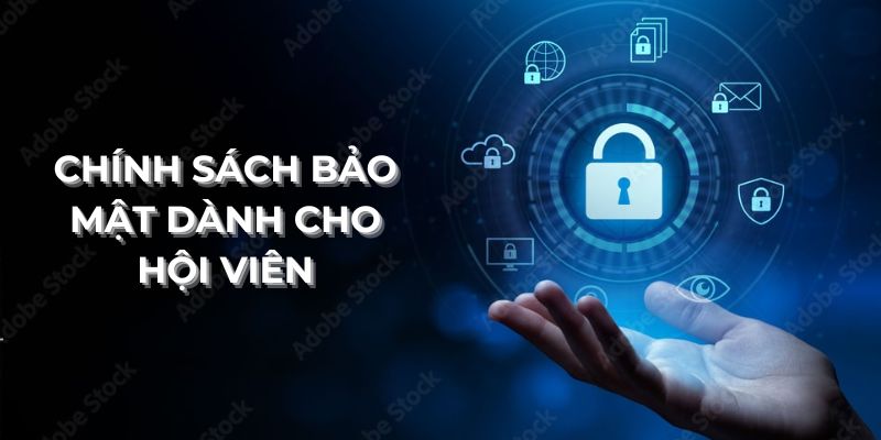 Chính sách bảo mật dành cho hội viên