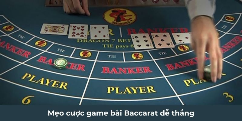 Mẹo cược game bài Baccarat dễ thắng